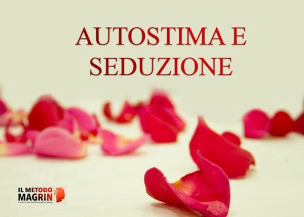 Autostima e Seduzione – Metodo Magrin