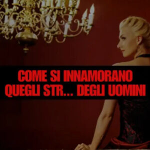 Come si Innamorano quegli STR*NZI degli Uomini – Federico Picchianti