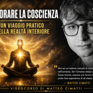 Esplorare la Coscienza: Un Viaggio Pratico nella Realtà Interiore – Matteo Cimatti