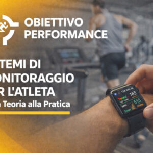 Sistemi di Monitoraggio per l’Atleta: dalla Teoria alla Pratica – Obiettivo Performance